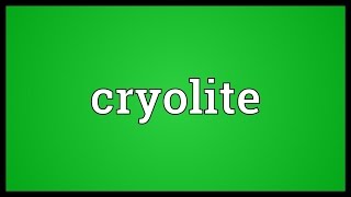 Cryolite Meaning [upl. by Sarchet]