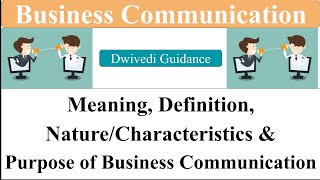 1 Business Communication  Meaning and Definition  Nature Characteristics Purpose Communication [upl. by Petulia239]