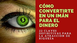 CÓMO CONVERTIRTE EN UN IMÁN PARA EL DINERO 22 Claves Definitivas para la Atracción de Riqueza [upl. by Bohner]