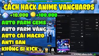 Cách Hack Anime VANGUARDS Trên Điện Thoại Auto Farm Gems Auto Farm Vàng Auto Cài Macro Auto Farm [upl. by Russell]