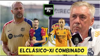 EL CLÁSICO REAL MADRID vs BARCELONA y la ALINEACIÓN IDEAL de CARLO ANCELOTTI y HANSI FLICK  ESPN FC [upl. by Brennan724]