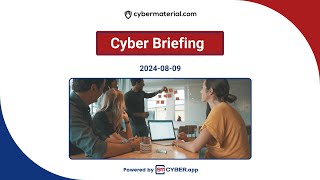 Cyber Briefing 20240809 [upl. by Solracsiul]