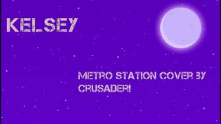 Kelsey  Crusader Metro Station Cover [upl. by Matuag]