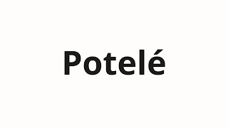 How to pronounce Potelé [upl. by Cranford]