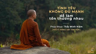 Thầy Minh Niệm  Tình yêu không đủ mạnh dễ làm tổn thương nhau  Trích Radio Nâng dậy tâm hồn [upl. by Atsylac967]