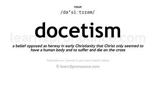 Pronunciation of Docetism  Definition of Docetism [upl. by Jacquenetta905]