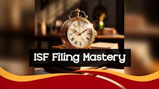 Mastering ISF Filing Compliance [upl. by Lupe]