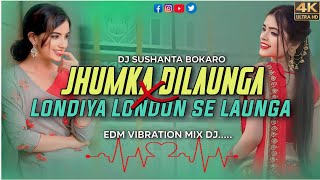 Jhumka Dilaunga X Londiya London Se Layenge Edm Dance Remix DJ Sushanta Bokaro [upl. by Aztinay201]