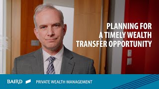 Planning for A Timely Wealth Transfer Opportunity [upl. by Kacey]