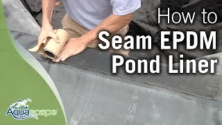 Aquascapes Seaming EPDM Pond Liner How To [upl. by Halac]