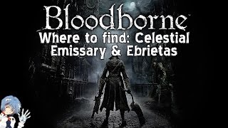 Bloodborne Where to find Celestial Emissary amp Ebrietas Daughter of the Cosmos [upl. by Bessie197]