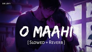 O Maahi Slowed  Reverb  Pritam Arijit Singh  Dunki  SR Lofi [upl. by Channa]