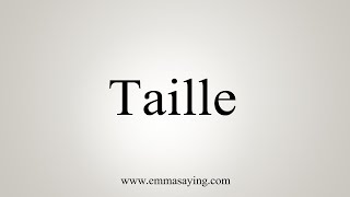 How To Say Taille [upl. by Anihc]