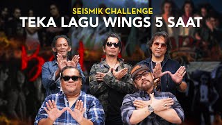 Teka Lagu Wings 5 Saat  SEISMIK Challenge [upl. by Gnart]