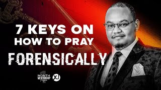 7 POWERFULL Keys on How to Pray Forensically [upl. by Maeve270]