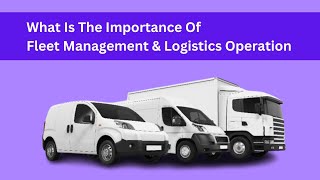 What Is The Importance Of Fleet Management amp Logistics Operation [upl. by Nonnaihr]