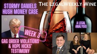 The Stormy Daniels Hush Money Case Week 3 Gag Orders amp Hope Hicks  TheLegalWeeklyWine Episode 61 [upl. by Anizor]