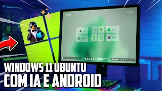 Windows 11 Ubuntu Com IA e Android  Instale em QUALQUER PC GRÁTIS e sem REQUISITOS [upl. by Nilyarg307]