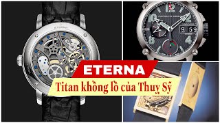 LƯỢC SỬ ETERNA  TITAN KHỔNG LỒ CỦA NỀN CÔNG NGHIỆP ĐỒNG HỒ THUỴ SỸ MỘT THỜI [upl. by Acnaib]