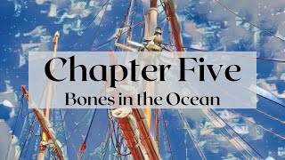 Chapter Five  Bones in the Ocean [upl. by Pinkham457]