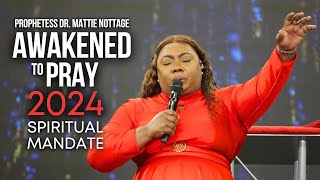 AWAKENED TO PRAY 2024 SPIRITUAL MANDATE  PROPHET MATTIE NOTTAGE [upl. by Stricklan]