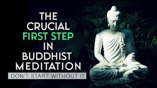 The Crucial First Step in Buddhist Meditation  Dont Start Without It [upl. by Ellednahc74]