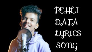 PEHLI DAFA LYRICS SONG  Satyajeet Jena [upl. by Saval]