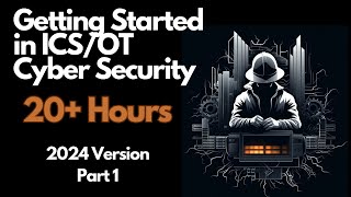 Getting Started in ICSOT Cyber Security  20 Hours  Part 1 [upl. by Harvard]