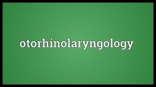 Otorhinolaryngology Meaning [upl. by Nnaeel]