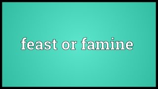 Feast or famine Meaning [upl. by Zilevi699]