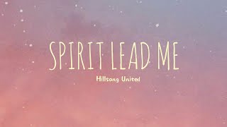 Spirit Lead Me  Hillsong United Lyrics [upl. by Akalam]