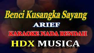 BENCI KUSANGKA SAYANG  KARAOKE NADA RENDAH  ARIEF [upl. by Myrah549]