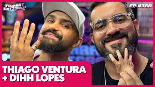 THIAGO VENTURA E DIHH LOPES  TICARACATICAST  EP 360 [upl. by Florri37]