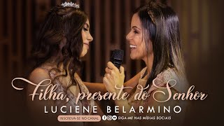 Filha presente do Senhor  By Luciene Belarmino  Clipe Oficial [upl. by Cris]