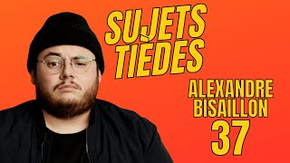 Sujets Tièdes  Alexandre Bisaillon  Épisode 37 [upl. by Nednal]