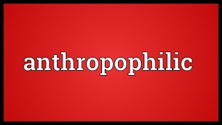 Anthropophilic Meaning [upl. by Aile]