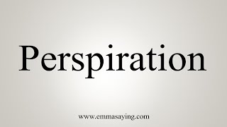 How To Say Perspiration [upl. by Sudbury]