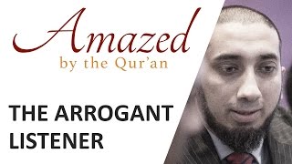 Amazed by the Quran with Nouman Ali Khan The Arrogant Listener [upl. by Arocat]