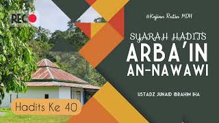 Hadits Ke 40part1Syarah Arbain AnNawawi  Ustadz Junaid Ibrahim Iha [upl. by Peace944]