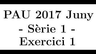 Selectivitat Matemàtiques CientíficTecnològic Juny 2017 Sèrie 1  Exercici 1 [upl. by Epilef]