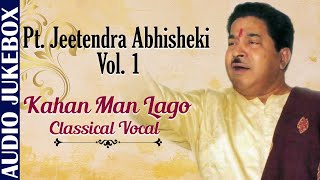 Pt Jeetendra Abhisheki Vol 1 Classical Vocal  Kahan Man Lago  Hindustani Classical Songs [upl. by Micky]