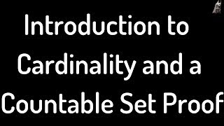 Introduction to the Cardinality of Sets and a Countability Proof [upl. by Femmine]