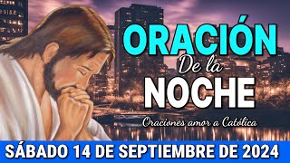 Oración de la Noche de hoy Sábado 14 de Septiembre de 2024  Oraciones amor a Católica [upl. by Liek]