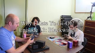 Why I Hate YuGiOh Episode 13 Blackwings [upl. by Aala228]