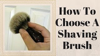 How To Choose A Shaving Brush [upl. by Dorolisa48]