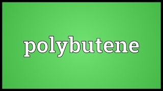 Polybutene Meaning [upl. by Atiekan756]