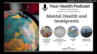 Your Health Podcast Mental Health and Immigrants [upl. by Schlesinger]