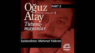 Oğuz Atay Tutunamayanlar Sesli Kitap Part 3 Mehmet Yıldırım [upl. by Delano]