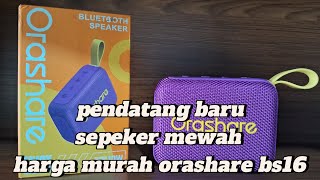 orashare bs16 review sepeker mewah pendatang baru berani adu menggelegar [upl. by Yniar982]