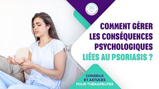 COMMENT GÉRER LES CONSÉQUENCES PSYCHOLOGIQUES LIÉES AU PSORIASIS [upl. by Ashwin]